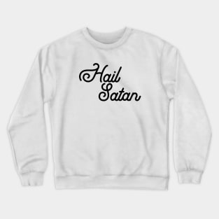 Hail Satan Script Lettering, Hail Yourself, Maybe Today Satan Crewneck Sweatshirt